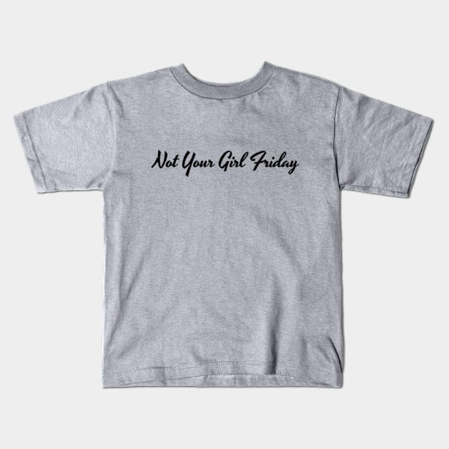 Not Your Girl Friday 1 Kids T-Shirt by kimstheworst